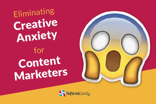 6 Steps To Eliminating Creative Anxiety For Content Marketers