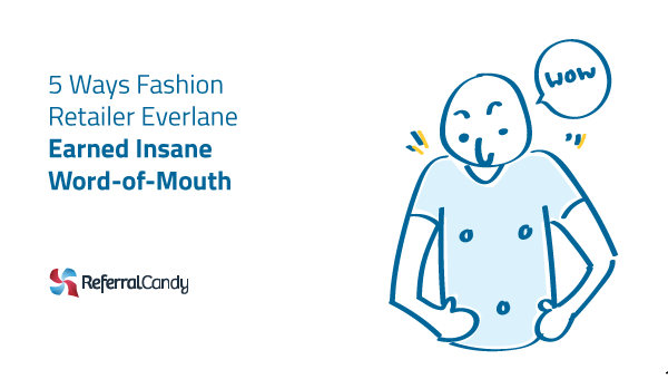 5 Ways Fashion Retailer Everlane Earned Insane Word-of-Mouth