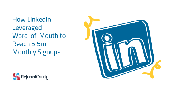 How LinkedIn Leveraged 5.5m Monthly Signups (Word-of-Mouth)
