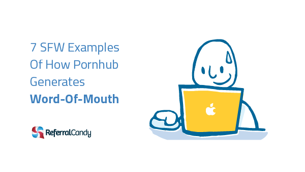 7 SFW Examples Of How Pornhub Generates Word-Of-Mouth