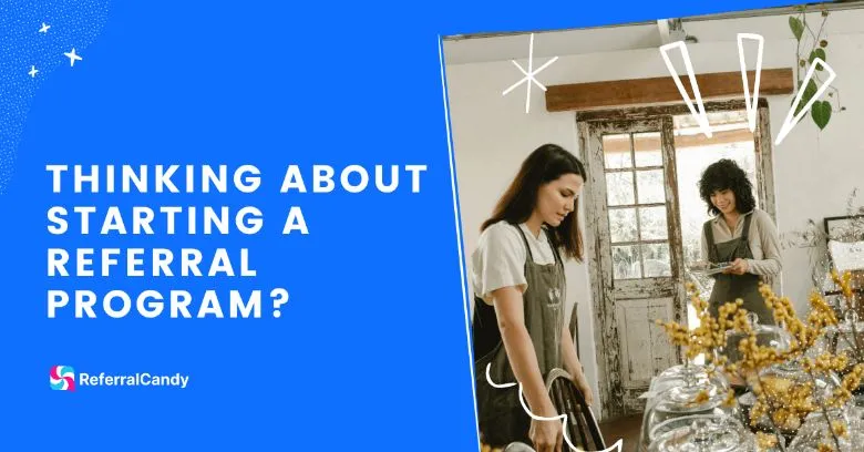 Thinking About Starting a Referral Program? Start Here